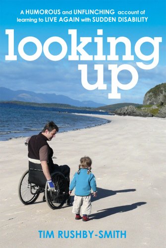 Looking Up: A Humorous and Unflinching Account of Learning to Live Again with Sudden Disability