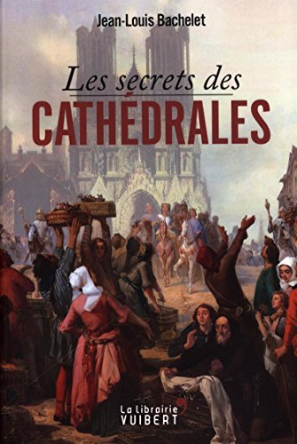 Les secrets des cathédrales by Jean-Louis Bachelet