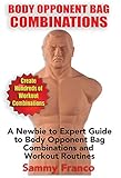 Body Opponent Bag Combinations: A Newbie to Expert Guide to Body Opponent Bag Combinations and Workout Routines