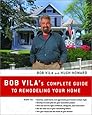 Bob Vila's Complete Guide to Remodeling Your Home