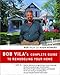 Bob Vila's Complete Guide to Remodeling Your Home - Book by Bob Vila