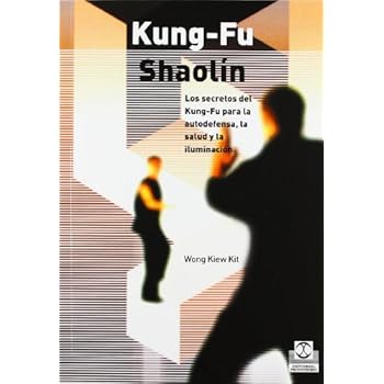 KUNG-FU SHAOLÍN. Los secretos del Kung Fu para la autodefensa, la salud y la iluminación (Artes Marciales) KUNG-FU SHAOLÍN. Los secretos del Kung Fu para la autodefensa, la salud y la iluminación (Artes Marciales)