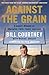 Against the Grain: A Coach's Wisdom on Character, Faith, Family, and Love - Book by Bill Courtney