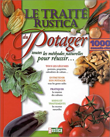 Le traité Rustica du potager : Toutes les méthodes naturelles pour réussir..., by Renaud, Dudouet Le traité Rustica du potager : Toutes les méthodes naturelles pour réussir..., by Renaud, Dudouet