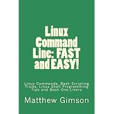 Linux Command Line: FAST and EASY!: Linux Commands, Bash Scripting Tricks, Linux Shell Programming Tips and Bash One-Liners