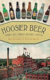 Hoosier Beer: Tapping Into Indiana Brewing History by Bob Ostrander, Derrick Morris