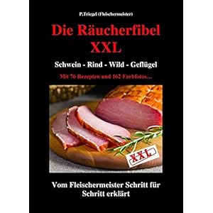 Die Räucherfibel XXL: Schwein-Rind-Wild-Geflügel
