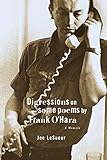 Digressions on Some Poems by Frank O'Hara: A Memoir by Joe LeSueur