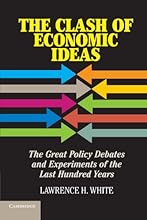 The Clash of Economic Ideas: The Great Policy Debates and Experiments of the Last Hundred Years