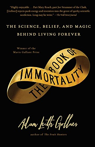 The Book of Immortality: The Science, Belief, and Magic Behind Living Forever