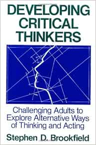 Developing Critical Thinkers: Challenging Adults to Explore Alternative