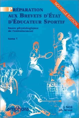 Les bases physiologiques de l’entraînement, tome 1 Les bases physiologiques de l’entraînement, tome 1
