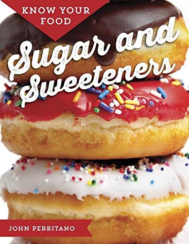 Sugar and Sweeteners (Know Your Food) Library Binding – August 15, 2017