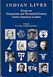 Indian Lives: Essays on Nineteenth and Twentieth-Century Native American Leaders by
