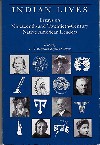 Indian Lives: Essays on Nineteenth and Twentieth-Century Native American Leaders by Raymond; Moses, L. G. Wilson (Hardcover)