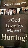 If God Loves Me, Why Am I Hurting?