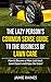 The Lazy Person's Common Sense Guide to the Business of Lawn Care: How to Become a More Laid-back Lawn Expert and Enjoy the Grass!
