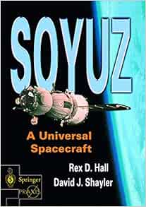 Soyuz A Universal Spacecraft Springer Praxis Books Hall Rex Shayler David Amazon Com Books