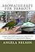 Aromatherapy for Parrots: Using an ancient healing art with today's companion birds by Angela Nelson