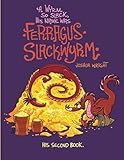 A Wyrm so Slack, His Name was Ferragus Slackwyrm: His Second Book (Slack Wyrm Comics) by Joshua Wright