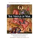 Virtue Of War: Reclaiming the Classic Christian Traditions East and West