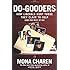 Do-Gooders: How Liberals Hurt Those They Claim to Help (and the Rest of Us)