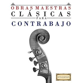 Obras Maestras Clásicas para Contrabajo: Piezas fáciles de Bach, Beethoven, Brahms, Handel, Haydn, Mozart, Schubert, Tchaikovsky, Vivaldi y Wagner - 9781499175073 Obras Maestras Clásicas para Contrabajo: Piezas fáciles de Bach, Beethoven, Brahms, Handel, Haydn, Mozart, Schubert, Tchaikovsky, Vivaldi y Wagner - 9781499175073