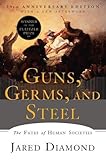 Guns, Germs, and Steel: The Fates of Human Societies