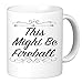 AWEHIRU This Might Be Fireball. 11oz Coffee Mug. Perfect for birthday, men, women, present for him, her, dad, mom, son, daughter, sister, brother, wife, husband or gift for friend. by KTM1