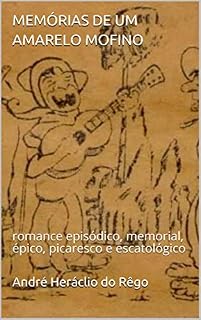 Livro MEMÓRIAS DE UM AMARELO MOFINO: romance episódico, memorial, épico, picaresco e escatológico