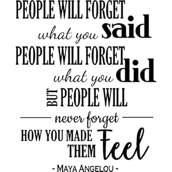 I've Learned That People Will Forget What You've Said Maya Angelou
