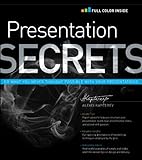 Presentation Secrets: Do What You Never Thought Possible with Your Presentations