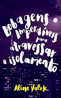 Livro Bobagens Imperdíveis para atravessar o isolamento: Crônicas fantásticas