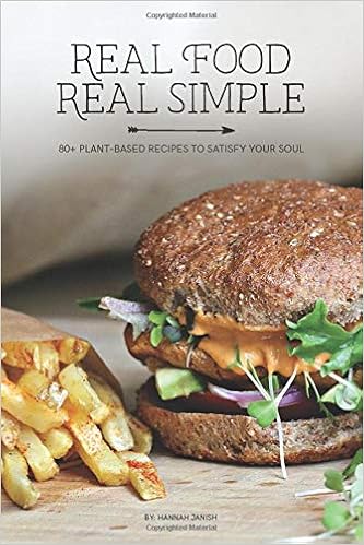 Real Food Real Simple 80 Plant Based Recipes To Satisfy Your Soul Janish Hannah M 9781949950533 Amazon Com Books