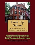 A Walking Tour of Salem, Massachusetts (Look Up, America!)