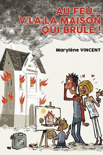 Au feu... V'là la maison qui brûle ! (French Edition) by Marylène Vincent