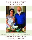 The Healthy Kitchen: Recipes for a Better Body, Life, and Spirit by Andrew Weil, Rosie Daley