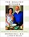 The Healthy Kitchen: Recipes for a Better Body, Life, and Spirit by Andrew Weil, Rosie Daley