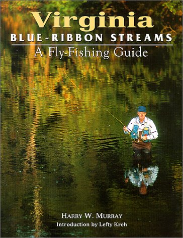 Virginia Blue-Ribbon Streams: A Fly Fishing Guide (Blue-Ribbon Fly Fishing Guides) (Best Fishing In Virginia)