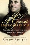 A Great Improvisation: Franklin, France, and the Birth of America by Stacy Schiff front cover