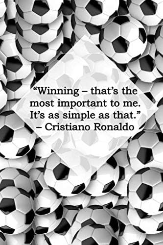 “Winning – that’s the most important to me. It’s as simple as that.” – Cristiano Ronaldo: Motivational Notebook, Uplifting Notebook, Great Notebook, ... For Yours Today! (110 Pages, Line, 6 x 9) Paperback – 25 May 2019