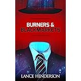 Burners &amp; Black Markets (Off the Grid, Hacking, Darknet): Prepper Books Series vol. 1