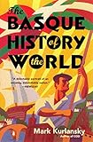 The Basque History of the World: The Story of a Nation by Mark Kurlansky
