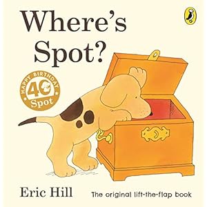 Where’s Spot?: Eric Hill (Spot – Original Lift The Flap)