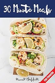 30 Minute Meals: Quick and Easy Recipes You Will Love