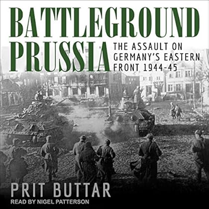 Battleground Prussia: The Assault on Germany�s Eastern Front 1944-45