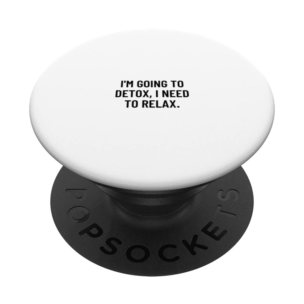 I'm going to detox, I need to relax. PopSockets Swappable PopGrip