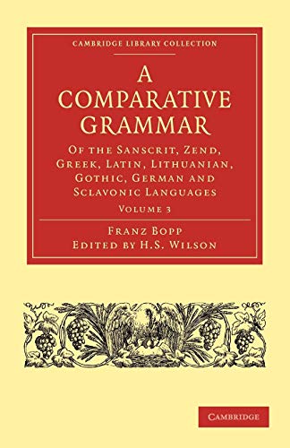 A Comparative Grammar of the Sanscrit, Zend, Greek, Latin, Lithuanian, Gothic, German, and Sclavonic Languages (Cambridge Library Collection: Linguistics, Band 3)