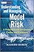 Understanding and Managing Model Risk: A Practical Guide for Quants, Traders and Validators (The Wiley Finance Series)