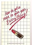 Paperback HOW TO GET A MAN TO GIVE YOU EVERYTHING! Book